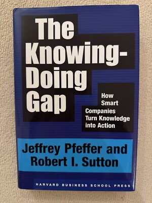 The Knowing-Doing Gap: How Smart Companies Turn Knowledge... - Pfeffer, Jeffrey 