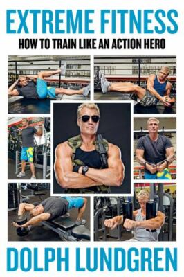 Extreme Fitness : How to Train Like an Action Hero by Dolph Lundgren (2020,...