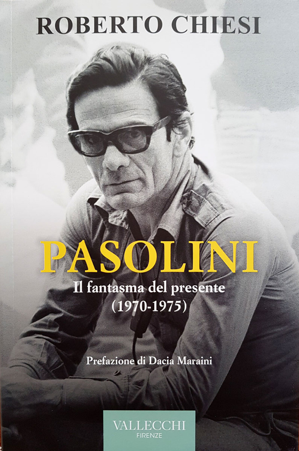 Pasolini. Il fantasma del presente (1970-1975) - Chiesi Roberto