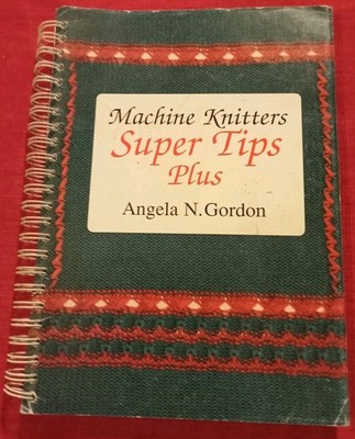 Maschinenstricker Super Tipps plus Buch von Angela Gordon für Maschinenstricken 