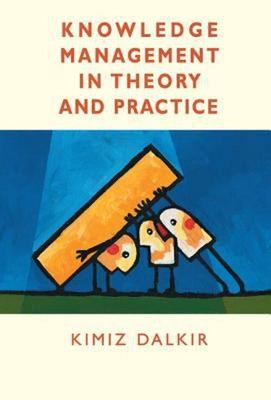 Knowledge Management in Theory and Practice Hardcover Kimiz Dalki