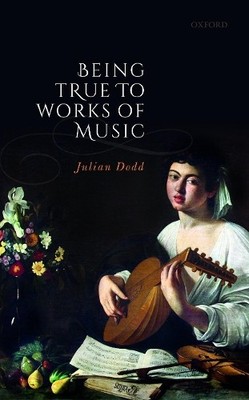 Being True to Works of Music - 9780198859482