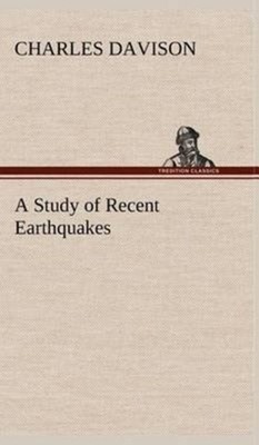 Davison - A Study of Recent Earthquakes - New hardback or cased book - - X555z