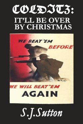 Colditz It'll Be Over by Christmas - Paperback NEW S. J. SUTTON 2023-07-08
