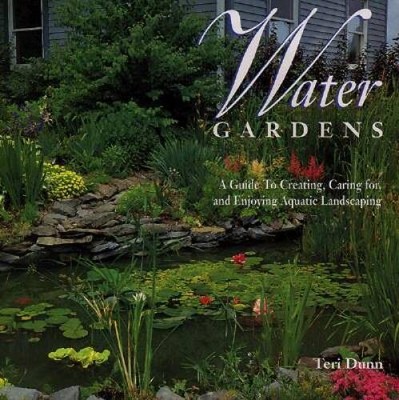 Water Gardens: A Guide to Creating, Caring For, and Enjoying Aquatic Land - GOOD