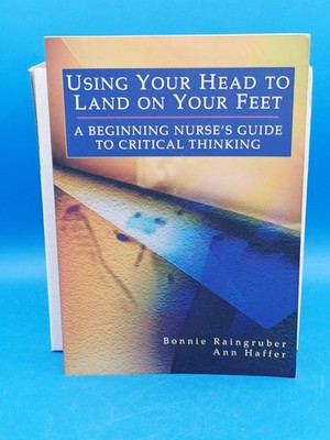 Using Your Head to Land on Your Feet : A Beginning Nurse's Guide.