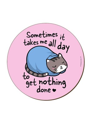 Sometimes It Takes Me All Day Untersetzer