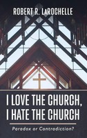 Robert R. Larochelle | I Love The Church, I Hate The Church | Buch | Englisch