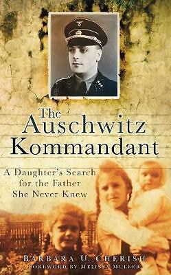 The Auschwitz Kommandant: A Daughter's Search for the Father She Never Knew...