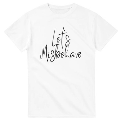 Let's Misbehave T-Shirt