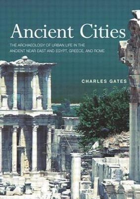 Ancient Cities : Introduction to Archaeology of the Near East and