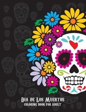 Dia De Los Muertos Coloring Book For Adult: Dia de Los Muertos Books Sugar Skull