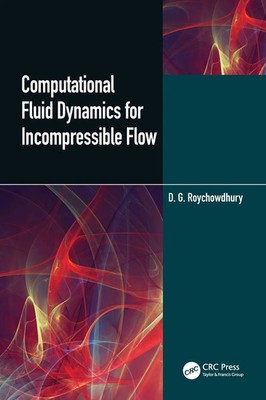 Computational Fluid Dynamics for Incompressible Flows D. G. Roychowdhury Buch