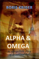 Boris Kriger | Alpha And Omega. An Unforgettable Story Of Unconditional Love