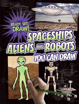 Spaceships, Aliens, and Robots You Can Draw (Ready, Set, Draw!) by