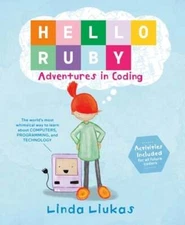Hello Ruby: Adventures in Coding by Linda Liukas: New