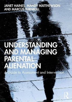 Understanding and Managing Parental Alienation: A Guide to Assessment and Interv