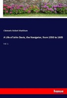 Clements Robert Markham | A Life Of John Davis, The Navigator, From 1550 To 1605