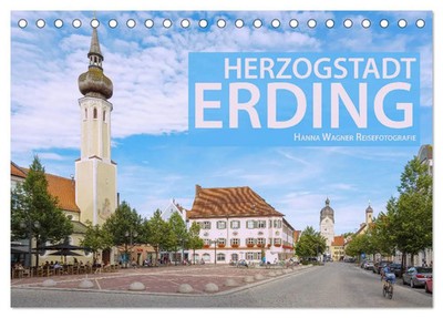 Hanna Wagner | Herzogstadt Erding (Tischkalender 2026 DIN A5 quer), CALVENDO...