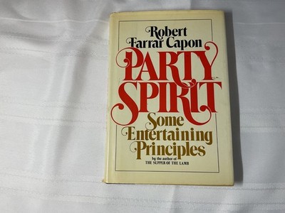 PARTY SPIRIT: SOME ENTERTAINING PRINCIPLES By Robert Farrar Capon Hardcover