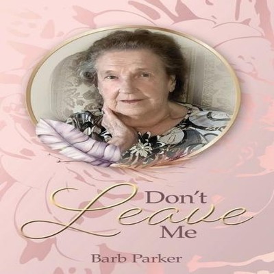 Don't Leave Me Barb Parker Paperback Word Alive Press