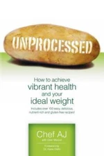 Unprocessed: How to achieve vibrant health and your ideal weight. - VERY GOOD