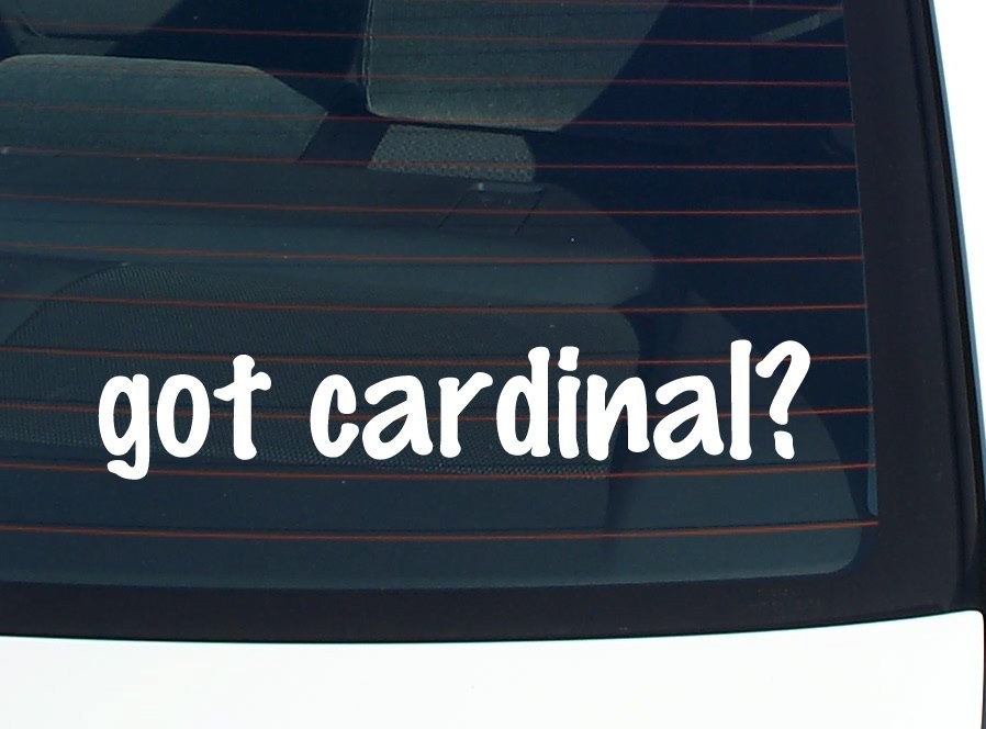 Got Cardinal? Funny Car Decal Bumper Sticker Vinyl Window Joke