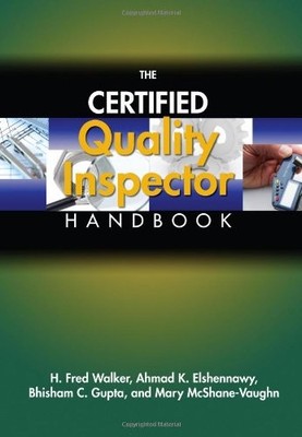 THE CERTIFIED QUALITY INSPECTOR HANDBOOK By H. Fred Walker & Ahmad K. Elshennawy