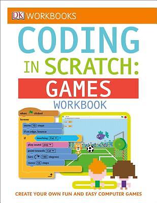 DK Workbooks: Coding in Scratch: Games Workbook by Woodcock, Jon, Setford, Stev