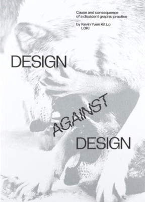 Design Against Design: Cause and Consequence of a Dissi - Paperback NEW Lo, Kevi