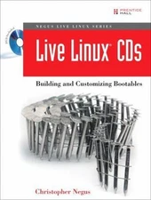Live Linux CDs: Building And Customizing Bootables by Chris Negus