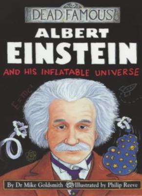 Albert Einstein and His Inflatable Universe (Dead Famous) By Dr.