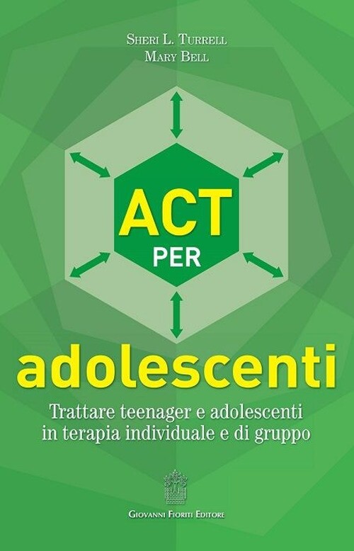 ACT per adolescenti. Trattare teenager e adolescenti in terapia individuale e di
