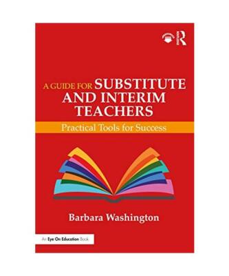 A Guide for Substitute and Interim Teachers: Practical Tools for Success, Barbar