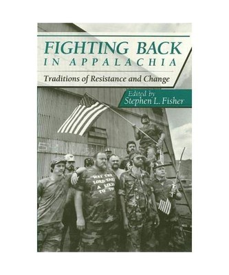 Fighting Back in Appalachia: Traditions of Resistance and Change, Stephen Fisher
