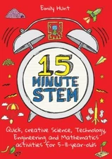 15-Minute STEM: Quick, creative science, technology, engineering and mathematics