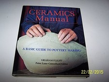 Ceramics Manual : A Basic Guide to Pottery Making by Flight, Graham Hardback The