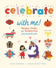 Celebrate with Me: Recipes, Crafts, and Holiday Fun from Around th - GOOD