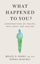 What Happened to You?: Conversations on Traum...