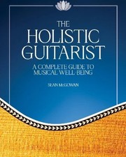 The Holistic Guitarist - A Complete Guide to Musical Well-Being