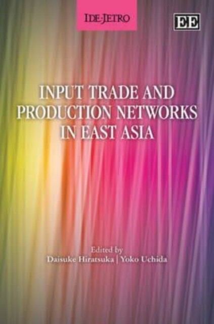 Input Trade and Production Networks in East Asia Hiratsuka Uchida Hardback