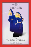 The Marvels Of The Healer & The Sisters Of Radiance David R. Mastbergen Buch