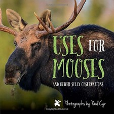 USES FOR MOOSES: AND OTHER SILLY OBSERVATIONS By Paul Cyr - Hardcover **Mint**