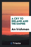 An Irishman | A Cry To Ireland And The Empire | Taschenbuch | Englisch (2017)