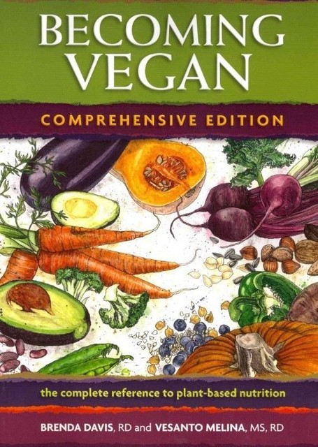 Becoming Vegan: The Complete Reference on Plant-Based Nutrition by Brenda...