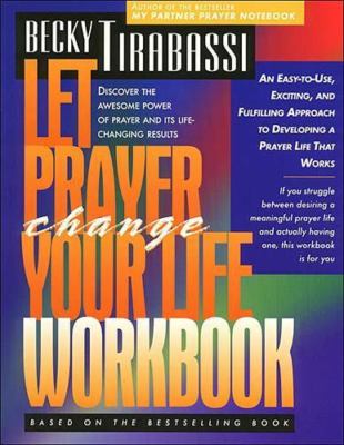 Let Prayer Change Your Life Workbook/an Easy-To-Use, Exciting, and Fulfilling A