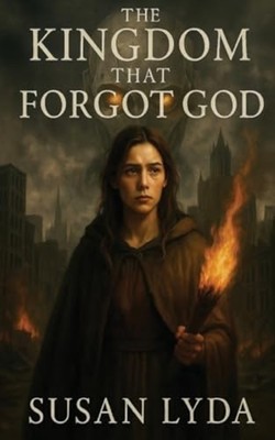 The Kingdom That Forgot God -  NEW Susan Lyda 2025-07-17