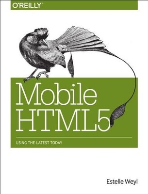 MOBILE HTML5: USING THE LATEST TODAY By Estelle Weyl **Mint Condition**