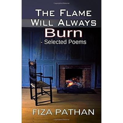Flame Will Always Burn-Selected Poems -  NEW Fiza Pathan 2015