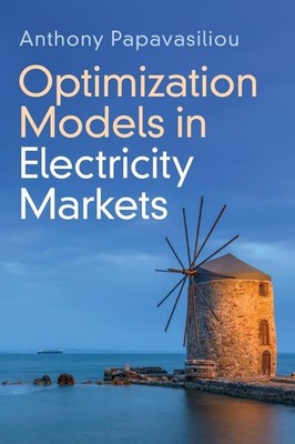 Optimization Models in Electricity Markets by Anthony Papavasiliou